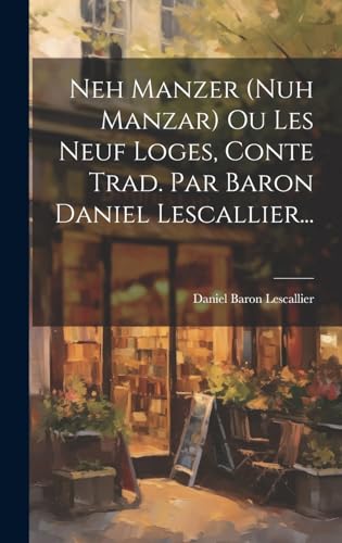 Imagen de archivo de Neh Manzer (nuh Manzar) Ou Les Neuf Loges, Conte Trad. Par Baron Daniel Lescallier. a la venta por THE SAINT BOOKSTORE