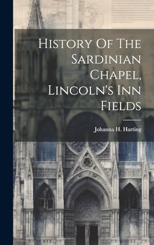 Stock image for History Of The Sardinian Chapel, Lincoln's Inn Fields for sale by THE SAINT BOOKSTORE