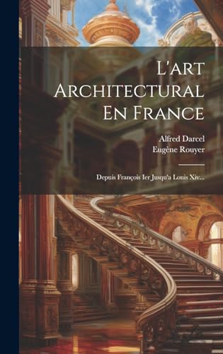 Stock image for L'art Architectural En France: Depuis Franois Ier Jusqu'a Louis Xiv. for sale by GreatBookPrices