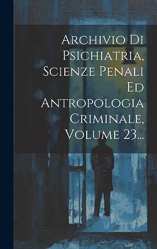 Beispielbild fr Archivio Di Psichiatria, Scienze Penali Ed Antropologia Criminale, Volume 23. zum Verkauf von PBShop.store US