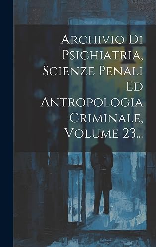 Imagen de archivo de Archivio Di Psichiatria, Scienze Penali Ed Antropologia Criminale, Volume 23. a la venta por PBShop.store US