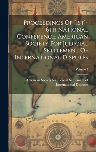 Stock image for Proceedings Of [1st]-6th National Conference, American Society For Judicial Settlement Of International Disputes; Volume 1 for sale by PBShop.store US
