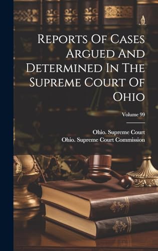 Imagen de archivo de Reports Of Cases Argued And Determined In The Supreme Court Of Ohio; Volume 99 a la venta por PBShop.store US