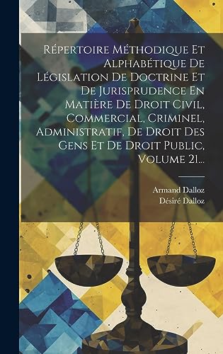 Stock image for R pertoire M thodique Et Alphab tique De L gislation De Doctrine Et De Jurisprudence En Mati re De Droit Civil, Commercial, Criminel, Administratif, De Droit Des Gens Et De Droit Public, Volume 21. for sale by THE SAINT BOOKSTORE