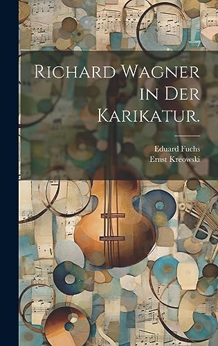 Imagen de archivo de Richard Wagner in der Karikatur. a la venta por THE SAINT BOOKSTORE