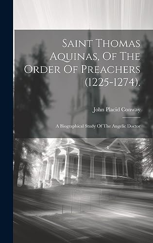 9781020609893: Saint Thomas Aquinas, Of The Order Of Preachers (1225-1274).: A Biographical Study Of The Angelic Doctor