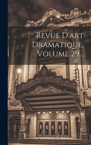 Imagen de archivo de Revue D'art Dramatique, Volume 29. a la venta por PBShop.store US