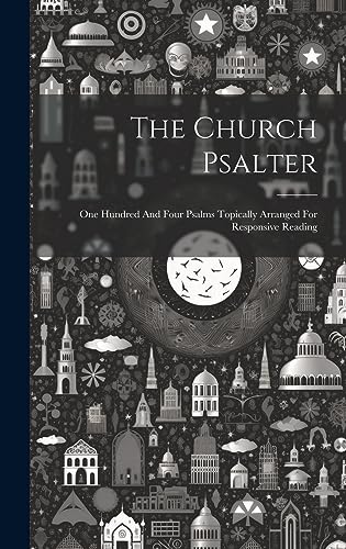 Stock image for The Church Psalter: One Hundred And Four Psalms Topically Arranged For Responsive Reading for sale by THE SAINT BOOKSTORE