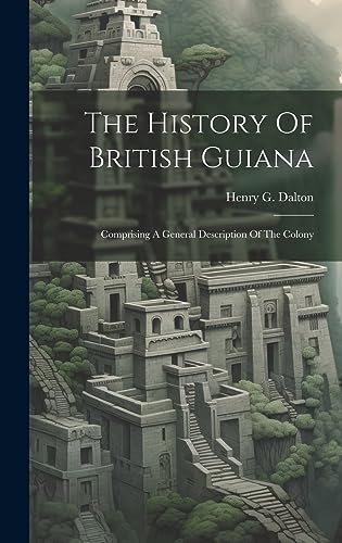 Imagen de archivo de The History Of British Guiana: Comprising A General Description Of The Colony a la venta por THE SAINT BOOKSTORE