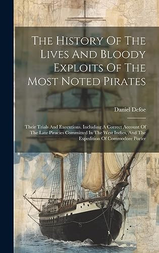 Imagen de archivo de The History Of The Lives And Bloody Exploits Of The Most Noted Pirates a la venta por PBShop.store US