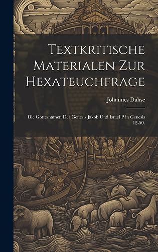 9781020617416: Textkritische Materialen zur Hexateuchfrage: Die Gottesnamen der Genesis Jakob und Israel P in Genesis 12-50.