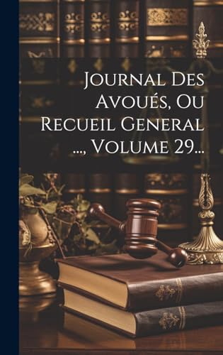 Stock image for Journal Des Avou s, Ou Recueil General ., Volume 29. for sale by THE SAINT BOOKSTORE