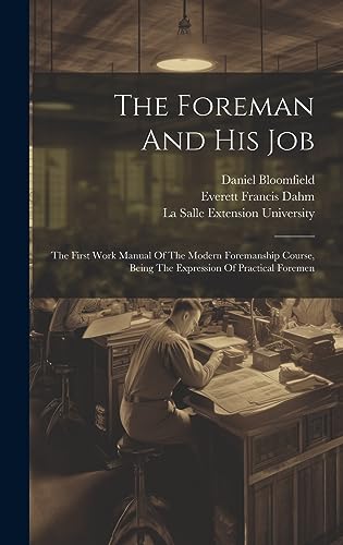 Immagine dell'editore per The Foreman And His Job: The First Work Manual Of The Modern Foremanship Course, Being The Expression Of Practical Foremen venduto da Ria Christie Collections