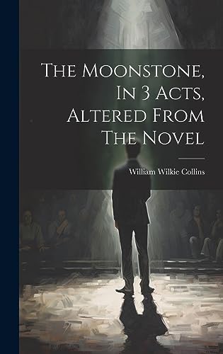 Imagen de archivo de The Moonstone, In 3 Acts, Altered From The Novel a la venta por THE SAINT BOOKSTORE