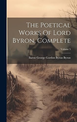 Stock image for The Poetical Works Of Lord Byron, Complete; Volume 5 for sale by GreatBookPrices