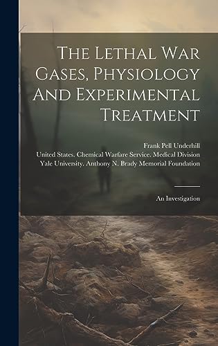 Stock image for The Lethal War Gases, Physiology And Experimental Treatment: An Investigation for sale by THE SAINT BOOKSTORE