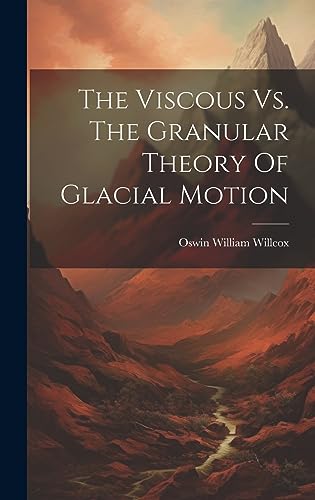 Beispielbild fr The Viscous Vs. The Granular Theory Of Glacial Motion zum Verkauf von THE SAINT BOOKSTORE