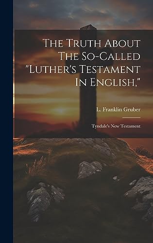 9781020630170: The Truth About The So-called "luther's Testament In English,": Tyndale's New Testament