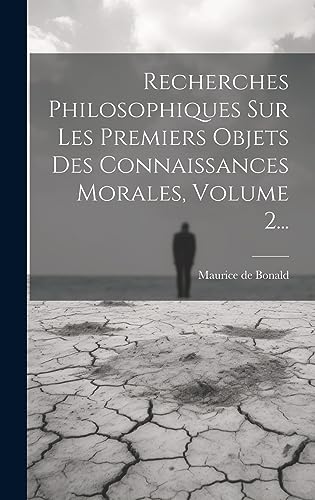 Stock image for Recherches Philosophiques Sur Les Premiers Objets Des Connaissances Morales, Volume 2. for sale by THE SAINT BOOKSTORE