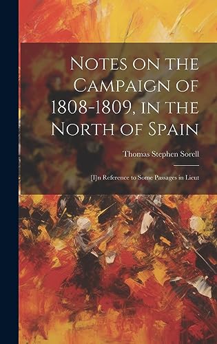 Imagen de archivo de Notes on the Campaign of 1808-1809, in the North of Spain: [i]n Reference to Some Passages in Lieut a la venta por THE SAINT BOOKSTORE