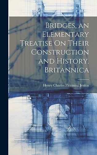Stock image for Bridges, an Elementary Treatise On Their Construction and History. Britannica for sale by THE SAINT BOOKSTORE