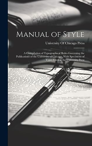 9781020637698: Manual of Style: A Compilation of Typographical Rules Governing the Publications of the University of Chicago, With Specimens of Types Used at the University Press
