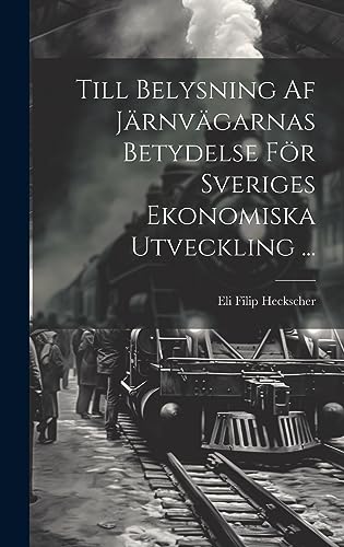 Stock image for Till Belysning Af Järnvägarnas Betydelse F r Sveriges Ekonomiska Utveckling . for sale by THE SAINT BOOKSTORE