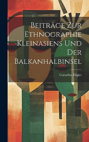 Stock image for Beitrge Zur Ethnographie Kleinasiens Und Der Balkanhalbinsel (German Edition) for sale by California Books