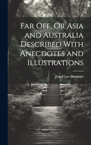 Stock image for Far Off, Or Asia and Australia Described With Anecdotes and Illustrations for sale by PBShop.store US
