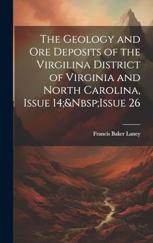 Beispielbild fr The Geology and Ore Deposits of the Virgilina District of Virginia and North Carolina, Issue 14; Issue 26 zum Verkauf von THE SAINT BOOKSTORE