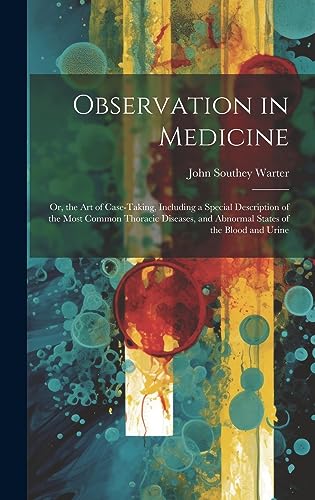 9781020646997: Observation in Medicine: Or, the Art of Case-Taking, Including a Special Description of the Most Common Thoracic Diseases, and Abnormal States of the Blood and Urine
