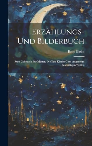 9781020647871: Erzhlungs- Und Bilderbuch: Zum Gebrauch Fr Mtter, Die Ihre Kinder Gern Angenehm Beschftigen Wollen