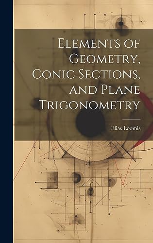 Stock image for Elements of Geometry, Conic Sections, and Plane Trigonometry for sale by PBShop.store US