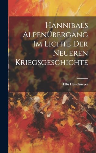 Beispielbild fr Hannibals Alpenübergang Im Lichte Der Neueren Kriegsgeschichte zum Verkauf von THE SAINT BOOKSTORE