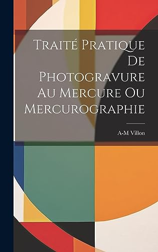 9781020651441: Trait Pratique De Photogravure Au Mercure Ou Mercurographie