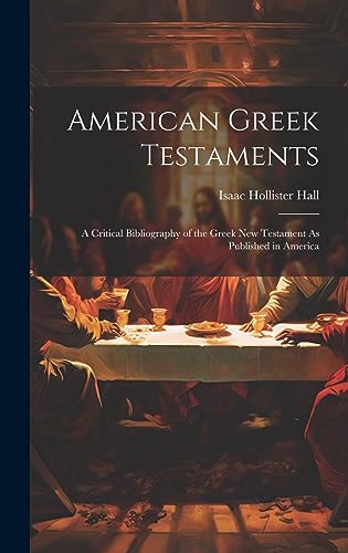 Beispielbild fr American Greek Testaments: A Critical Bibliography of the Greek New Testament As Published in America zum Verkauf von THE SAINT BOOKSTORE