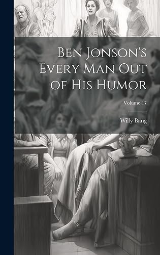 Stock image for Ben Jonson's Every Man Out of His Humor; Volume 17 for sale by PBShop.store US