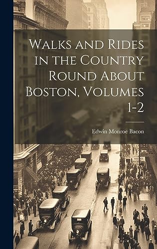 Imagen de archivo de Walks and Rides in the Country Round About Boston, Volumes 1-2 a la venta por THE SAINT BOOKSTORE