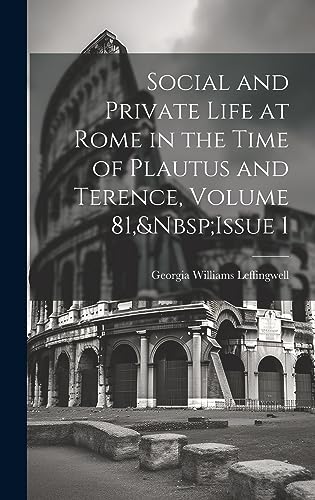 Imagen de archivo de Social and Private Life at Rome in the Time of Plautus and Terence, Volume 81, Issue 1 a la venta por THE SAINT BOOKSTORE