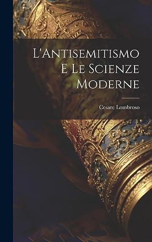 Stock image for L'Antisemitismo E Le Scienze Moderne (Italian Edition) for sale by GF Books, Inc.
