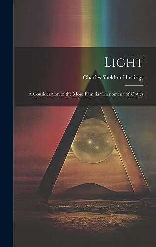 Stock image for Light: A Consideration of the More Familiar Phenomena of Optics for sale by Ria Christie Collections