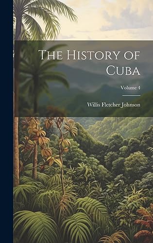Imagen de archivo de The History of Cuba; Volume 4 a la venta por THE SAINT BOOKSTORE