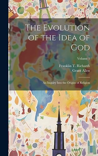 Stock image for The Evolution of the Idea of God: An Inquiry Into the Origins of Religion; Volume 1 for sale by California Books