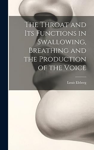 Stock image for The Throat and Its Functions in Swallowing, Breathing and the Production of the Voice for sale by Ria Christie Collections