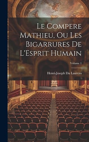 Imagen de archivo de Le Compere Mathieu, Ou Les Bigarrures De L'Esprit Humain; Volume 1 a la venta por PBShop.store US