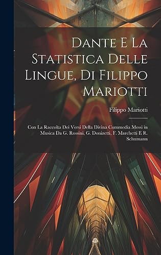 Stock image for Dante E La Statistica Delle Lingue, Di Filippo Mariotti: Con La Raccolta Dei Versi Della Divina Commedia Messi in Musica Da G. Rossini, G. Donizetti, F. Marchetti E R. Schumann for sale by THE SAINT BOOKSTORE