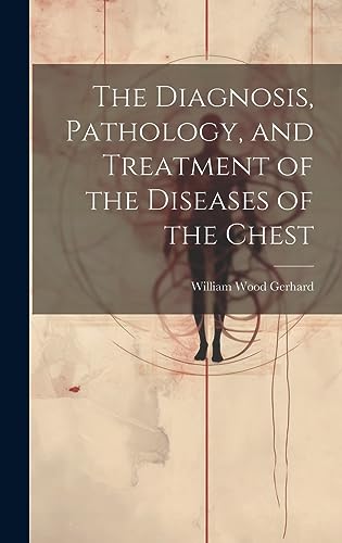 Stock image for The Diagnosis, Pathology, and Treatment of the Diseases of the Chest for sale by THE SAINT BOOKSTORE