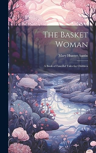 9781020664830: The Basket Woman: A Book of Fanciful Tales for Children