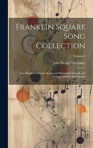 Imagen de archivo de Franklin Square Song Collection: Two Hundred Favorite Songs and Hymns for Schools and Homes, Nursery and Fireside; Volume 3 a la venta por GreatBookPrices