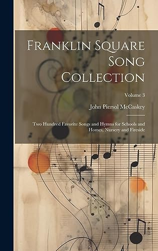 Stock image for Franklin Square Song Collection: Two Hundred Favorite Songs and Hymns for Schools and Homes, Nursery and Fireside; Volume 3 for sale by GreatBookPrices